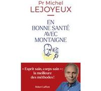 Michel Lejoyeux – En bonne santé avec Montaigne – Essai – Broché – Éditions Robert Laffont