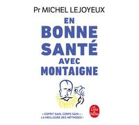 En bonne santé avec Montaigne - Michel Lejoyeux - Lgf - Poche - Essai