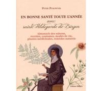 En bonne santé toute l'année avec sainte Hildegarde de Bingen - Almanach des saisons, recettes, cout Peter Pukownik (Auteur), Johannes Wawra (Illustration), Marie-Anne Tattevin (Traduction)