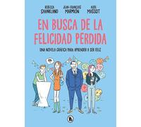 En busca de la felicidad perdida: Una novela gráfica para aprender a ser feliz