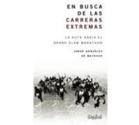 En Busca De Las Carreras Extremas : La Ruta Hacia El Grand Slam Marathon - Jorge Gonzalez de Matauco Jorge Gonzalez De Matauco (Auteur)
