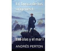 En busca de los orígenes I: Las olas y el mar I