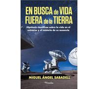 En busca de vida fuera de la Tierra: Hipótesis científicas sobre la vida en el universo y el misterio de su ausencia