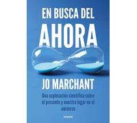 En busca del ahora: Una exploración científica sobre el presente y nuestro lugar en el universo