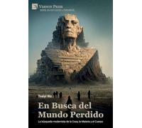 En Busca del Mundo Perdido: La búsqueda modernista de la Cosa, la Materia y el Cuerpo