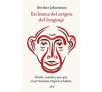 En busca del origen del lenguaje: Dónde, cuándo y por qué el ser humano empezó a hablar
