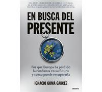 En busca del presente Por qué Europa ha perdido la confianza en su futuro y cómo puede recuperarla - Ignacio Gomá Garcés - Deusto - ebook (ePub) - Livre