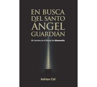 En Busca del Santo Ángel Guardián: Mi camino en el Ritual de Abramelín