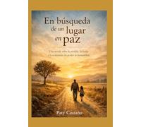 EN BUSQUEDA DE UN LUGAR EN PAZ: Una novela sobre la pérdida, la huida y la resistencia sin perder la humanidad ni el amor por la vida.