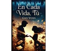 En Cada Vida, Tú: Una novela sobre el amor que trasciende las vidas