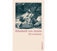 En caravane Elizabeth Von Arnim (Auteur), François Dupuigrenet Desroussilles (Traduction)