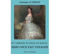 En carrosse, en train, en bateau, Sissi nous fait voyager