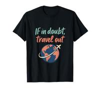 en Cas de Doute, Travel Out Globe Wanderlust Design T-Shirt
