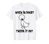en Cas de Doute, Twerk It Out Twerk Queen Funny Twerk T-Shirt