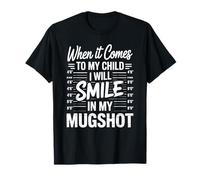 en ce Qui concerne Mon Enfant, Je sourirai dans Mon Mugshot T-Shirt