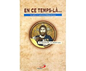 En Ce Temps-La... Conceptions Et Experiences Bibliques Du Temps