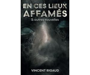 En ces Lieux Affamés: 17 nouvelles étranges, fantastiques et horrifiques