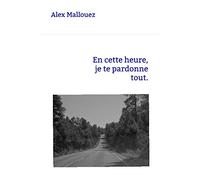 En cette heure, je te pardonne tout.