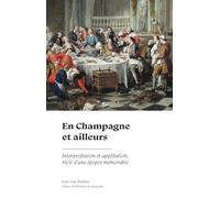 En Champagne Et Ailleurs - Interprofession Et Appellation, Récit D'une Épopée Mémorable