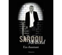 En chantant Paroles, chansons et images d'un auteur - Michel Sardou - Flammarion - relié - Biographie