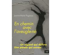 En Chemin Avec L'aveugle-Né - Un Regard Qui Délivre, Une Parole Qui Envoie