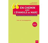 En chemin avec l'évangile de Marc. Parcours d'initiation chrétienne pour adultes. Livre de l'accompagnateur NE