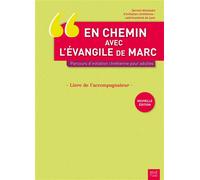 En chemin avec l'évangile de Marc – Initiation chrétienne pour adultes – Livre accompagnateur NE