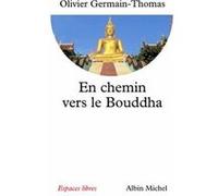 En chemin vers le Bouddha Olivier Germain-Thomas (Auteur)