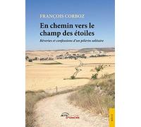 En chemin vers le champ des étoiles: Rêveries et confessions d'un pèlerin solitaire