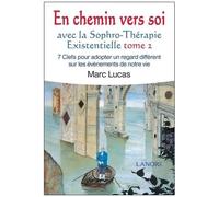En Chemin Vers Soi Avec La Sophro-Thérapie Existencielle - 7 Clefs Pour Adopter Un Regard Différent Sur Les Événements De Notre Vie, Tome 2