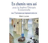 En chemin vers soi avec la Sophro-Thérapie Existentielle - Les 7 principes qui régissent notre vie
