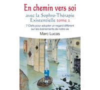 En chemin vers soi avec la Sophro-Thérapie Existentielle Tome 2 - 7 Clefs pour adopter un regard différent sur les événements de notre vie