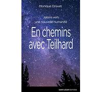 En chemins avec Teilhard : Jalons vers une nouvelle humanité