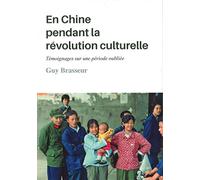 En Chine pendant la révolution culturelle: Témoignages sur une période oubliée