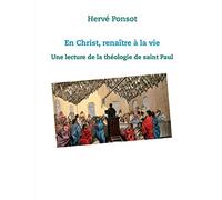 En Christ, renaître à la vie: Une lecture de la théologie de saint Paul