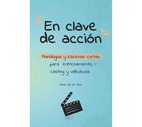 En Clave De Acción: Monólogos Y Escenas Cortas Para Casting Y Videobook