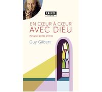 En coeur à coeur avec Dieu Mes plus belles prières - Guy Gilbert - Points - Poche - Essai