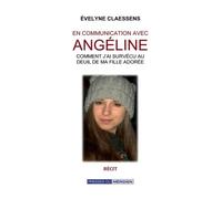 En Communication Avec Angéline - Comment J'ai Survécu Au Deuil De Ma Fille Adorée