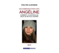 En communication avec Angéline Comment j'ai survécu au deuil de ma fille adorée - Evelyne Claessens - Presses Du Meridien - broché - Récit