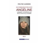 En communication avec Angéline Comment j'ai survécu au deuil de ma fille adorée - Evelyne Claessens - Presses Du Meridien - broché - Récit