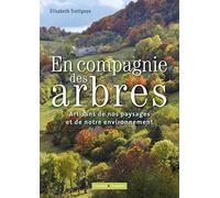 En compagnie des arbres: ces artisans de l'environnement et du paysage