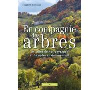 En compagnie des arbres Ces artisans de l'environnement et du paysage - Elisabeth Trotignon - Campagne Et Compagnie - relié - Beau livre