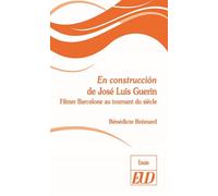 En construcción de josé luis guerin Filmer barcelone au tournant du siècle - Bénédicte Brémard - Presses Universitaires De Dijon - broché - Essai