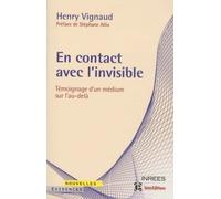 En contact avec l'invisible: Témoignage d'un médium sur l'au-delà