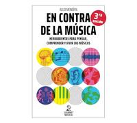 En contra de la música: Herramientas para pensar, comprender y vivir las músicas