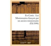 En Corée Les Missionnaires français par un ancien missionnaire - A. Taffin-Lefort - Hachette Bnf - broché - Livre
