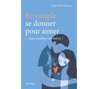 En couple, se donner pour aimer... sans s'oublier soi-même ! - Paul Préaux - Artege - broché - Essai
