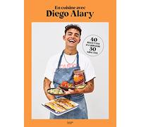 Diego Alary – En cuisine avec Diego Alary – 40 recettes en moins de 30 minutes