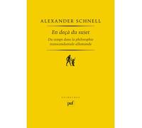 En deçà du sujet. Du temps dans la philosophie transcendantale allemande - Alexander Schnell - Puf - broché - Etude