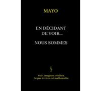 En décidant de voir... Nous sommes: Voir, imaginer, réaliser. Ne pas le vivre est malhonnête.